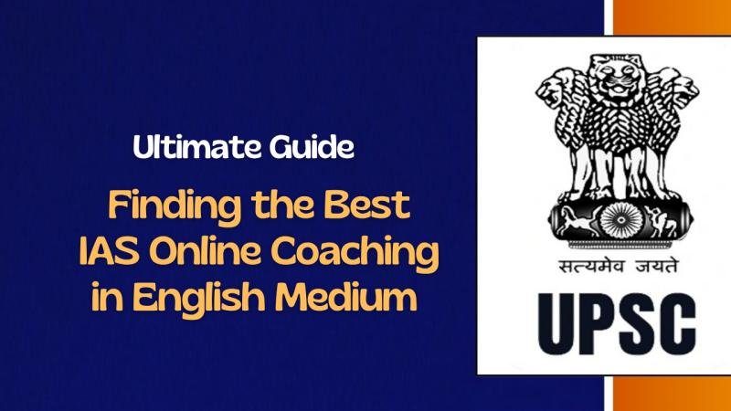 Finding the Best IAS Online Coaching in English Medium: Your Ultimate Guide