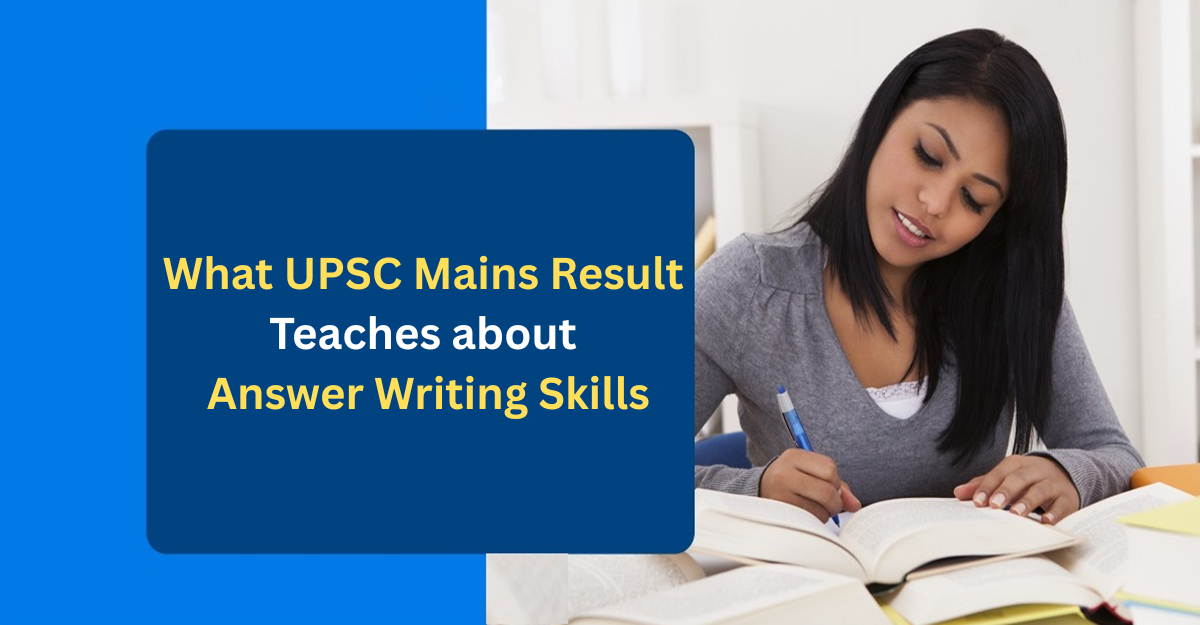 What the UPSC Mains Result Teaches about Answer Writing Skills?