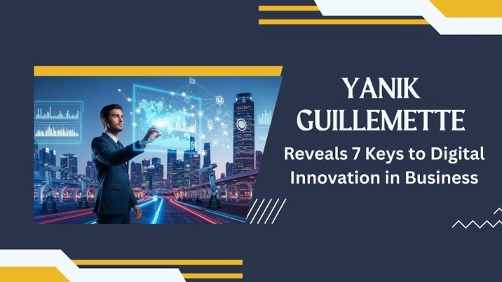 Yanik Guillemette: 7 Keys to Digital Innovation in Business - The Business Daily