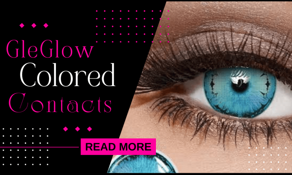 Gleglow Colored Contacts Review: Are They the Best for Brown Eyes? - TechBullion